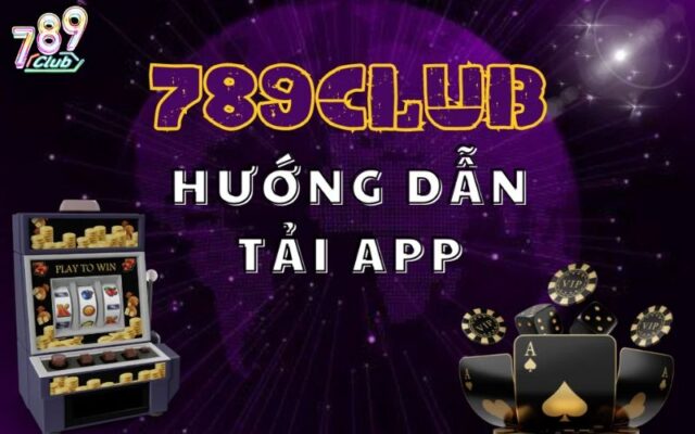 Hướng dẫn tải app 789Club về máy Android