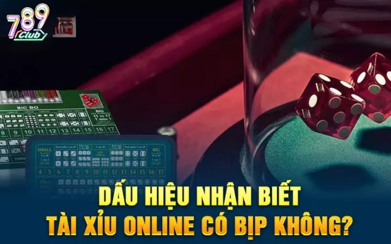 Dấu hiệu nhận biết Tài xỉu online có bịp không