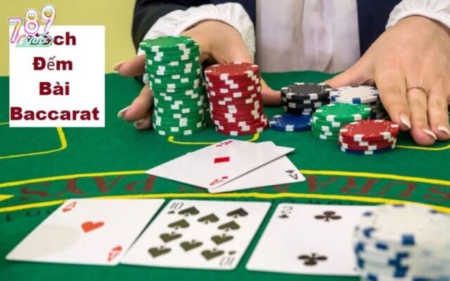 Mẹo đếm bài Baccarat hữu ích như nào