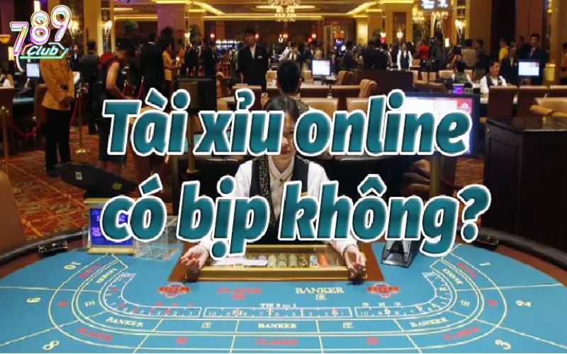 Tìm hiểu Tài xỉu online có bịp không?